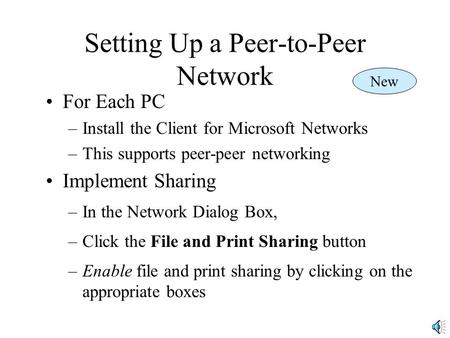 Setting Up a Peer-to-Peer Network For Each PC –Install the Client for Microsoft Networks –This supports peer-peer networking Implement Sharing –In the.