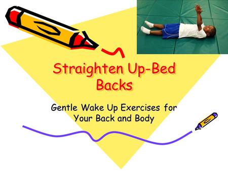 Straighten Up-Bed Backs Gentle Wake Up Exercises for Your Back and Body.