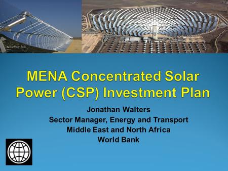Jonathan Walters Sector Manager, Energy and Transport Middle East and North Africa World Bank.