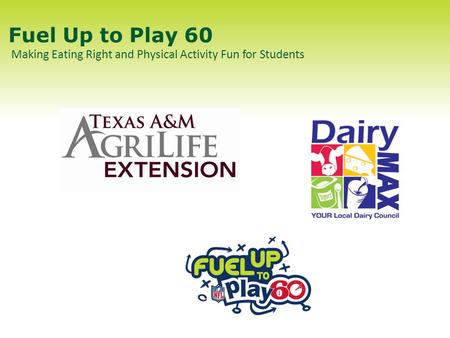 Fuel Up to Play 60 Making Eating Right and Physical Activity Fun for Students.