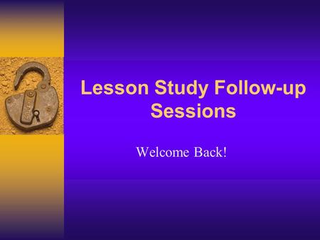 Lesson Study Follow-up Sessions Welcome Back!. Title I Schools Elementary Schools  Boggy Creek Elementary  Central Avenue Elementary  Chestnut Elementary.