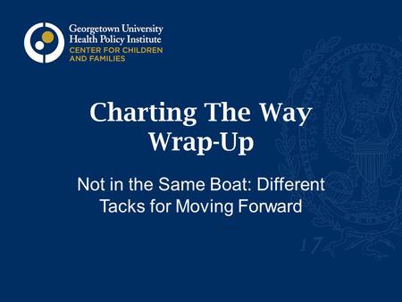 Charting The Way Wrap-Up Not in the Same Boat: Different Tacks for Moving Forward.