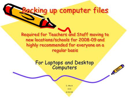 Backing up computer files Required for Teachers and Staff moving to new locations/schools for 2008-09 and highly recommended for everyone on a regular.
