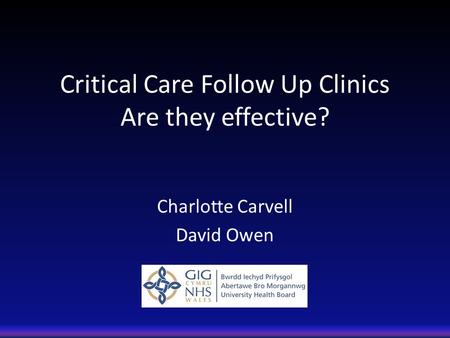 Critical Care Follow Up Clinics Are they effective? Charlotte Carvell David Owen.