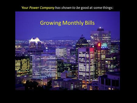 Your Power Company has shown to be good at some things: Growing Monthly Bills.