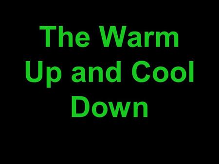 The Warm Up and Cool Down