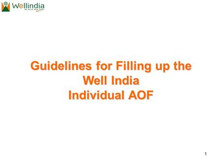 1 Guidelines for Filling up the Well India Individual AOF.