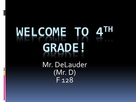 Mr. DeLauder (Mr. D) F 128. Mr. DeLauder  This is my 8th year teaching 4 th grade.  I have taught 4 th grade previously at Berry Elementary School 