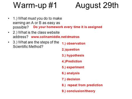 Warm-up #1 August 29th 1.) What must you do to make earning an A or B as easy as possible? 2.) What is the class website address? 3.) What are the steps.
