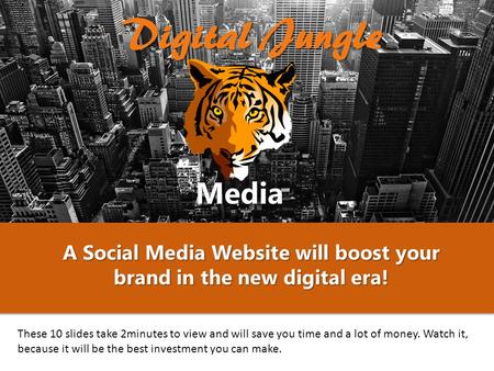 A Social Media Website will boost your brand in the new digital era! These 10 slides take 2minutes to view and will save you time and a lot of money. Watch.