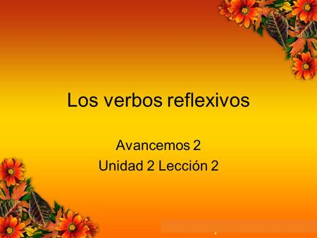 Los verbos reflexivos Avancemos 2 Unidad 2 Lección 2.