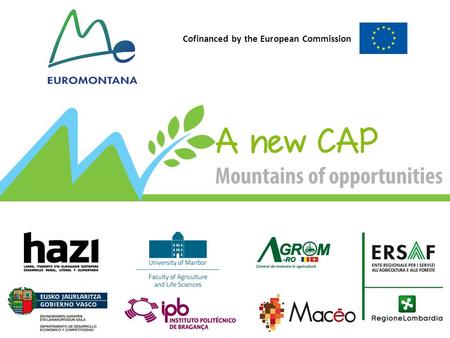 Cofinanced by the European Commission. THE NEW CAP From January 2015 More targeted and adaptable than ever  Large choice of optional schemes and measures.