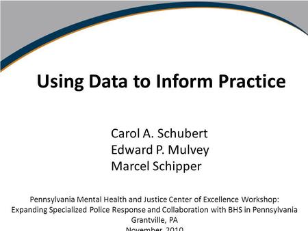 Using Data to Inform Practice Carol Schubert Marcel Schipper PA Community Providers Association Conference October, 2010 Using Data to Inform Practice.