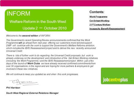 Part of the Department for Work and Pensions INFORM Welfare Reform in the South West Update 2 – October 2010 Contents: Work Programme Get Britain Working.