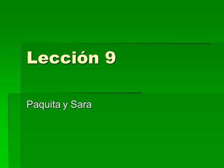 Lección 9 Paquita y Sara. Pluperfect of Subjunctive  Has the same communicative function as the pluperfect indicative to refer to an action occurring.