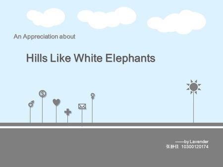 $ $ An Appreciation about Hills Like White Elephants.