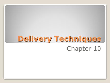 Delivery Techniques Chapter 10. Guidelines for Effective Delivery 1. Be Natural :  Show your unique personality  Don’t try to imitate other speakers.