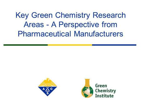 Key Green Chemistry Research Areas - A Perspective from Pharmaceutical Manufacturers.