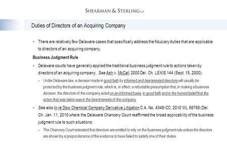 Duties of Directors of an Acquiring Company  There are relatively few Delaware cases that specifically address the fiduciary duties that are applicable.
