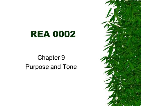 REA 0002 Chapter 9 Purpose and Tone Why Do Authors Write?  To inform – to give information about a subject…  To persuade – to convince a reader to.