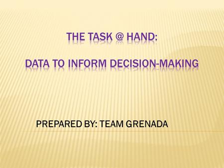 PREPARED BY: TEAM GRENADA.  The ability to store, manage and share data  The creation of a platform to harmonogenize information in a central area that.