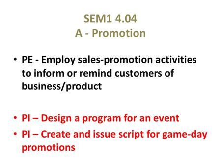 SEM1 4.04 A - Promotion PE - Employ sales-promotion activities to inform or remind customers of business/product PI – Design a program for an event PI.