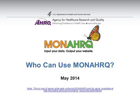 Who Can Use MONAHRQ? May 2014 Note: This is one of seven slide sets outlining MONAHRQ and its value, available at