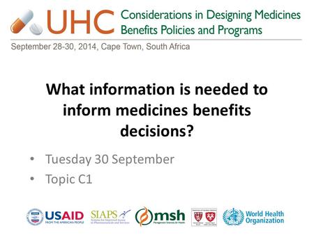 What information is needed to inform medicines benefits decisions? Tuesday 30 September Topic C1.