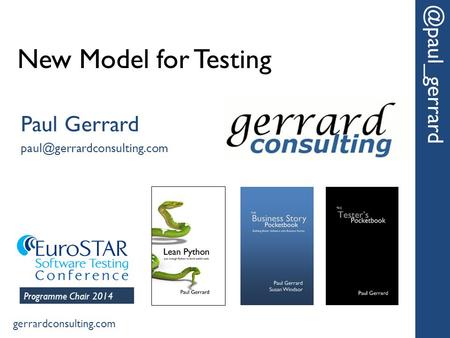 New Model for Paul Gerrard gerrardconsulting.com Programme Chair 2014.
