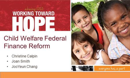 Child Welfare Federal Finance Reform Christine Calpin Joan Smith JooYeun Chang.