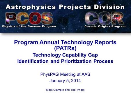 Program Annual Technology Reports (PATRs) Technology Capability Gap Identification and Prioritization Process PhysPAG Meeting at AAS January 5, 2014 Mark.