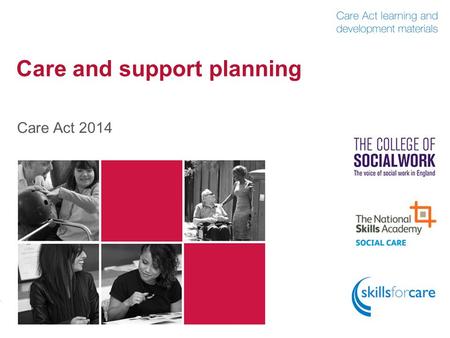 Care and support planning Care Act 2014. Outline of content  Introduction Introduction  Production of the plan Production of the plan  Planning for.