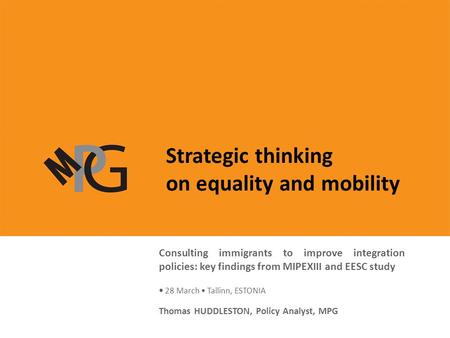 Strategic thinking on equality and mobility MIPEX: policy indicators and a joined-up approach to policy evaluation in Europe 27 February 2008 Prague Presentation.