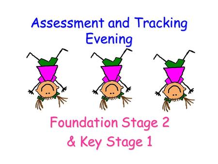 Assessment and Tracking Evening Foundation Stage 2 & Key Stage 1.