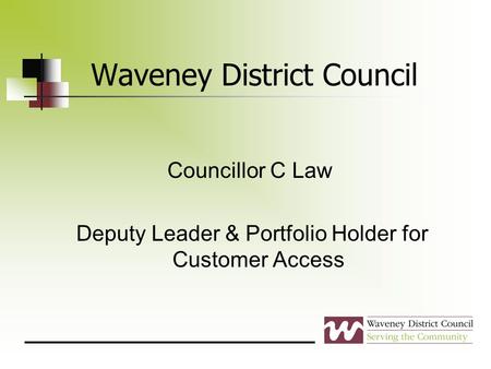 Waveney District Council Councillor C Law Deputy Leader & Portfolio Holder for Customer Access.