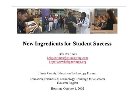 New Ingredients for Student Success Bob Pearlman