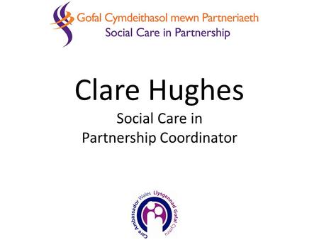 Clare Hughes Social Care in Partnership Coordinator.