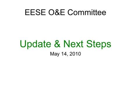 EESE O&E Committee Update & Next Steps May 14, 2010.