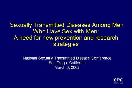 Sexually Transmitted Diseases Among Men Who Have Sex with Men: A need for new prevention and research strategies National Sexually Transmitted Disease.