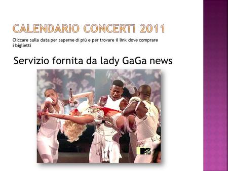 Cliccare sulla data per saperne di più e per trovare il link dove comprare i biglietti Servizio fornita da lady GaGa news.