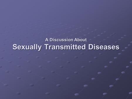 A Discussion About Sexually Transmitted Diseases