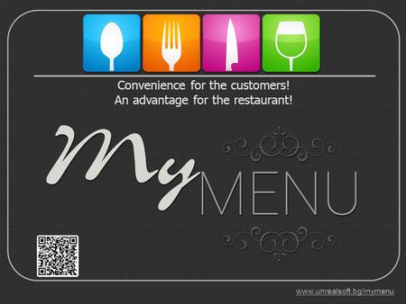 Convenience for the customers! An advantage for the restaurant! www.unrealsoft.bg/mymenu.