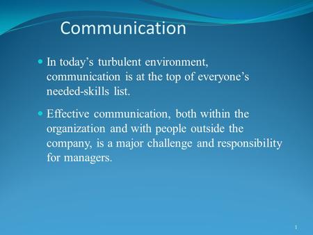 Communication In today’s turbulent environment, communication is at the top of everyone’s needed-skills list. Effective communication, both within the.