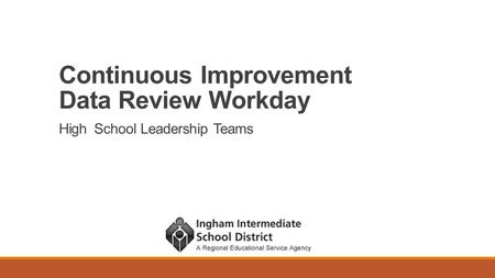 Continuous Improvement Data Review Workday High School Leadership Teams.