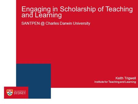 Engaging in Scholarship of Teaching and Learning Charles Darwin University Institute for Teaching and Learning Keith Trigwell.