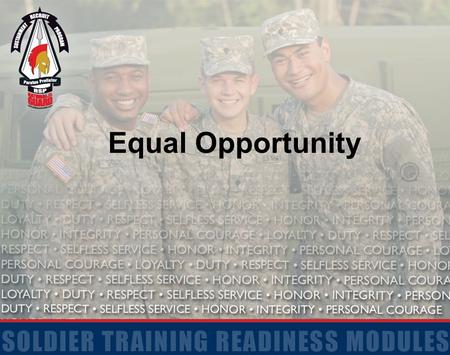 Equal Opportunity. 2 Terminal Learning Objective Action: Communicate the Individual Soldier's Obligations in Support of the Army's Equal Opportunity (EO)