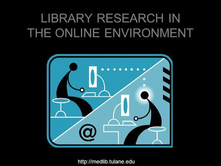 LIBRARY RESEARCH IN THE ONLINE ENVIRONMENT