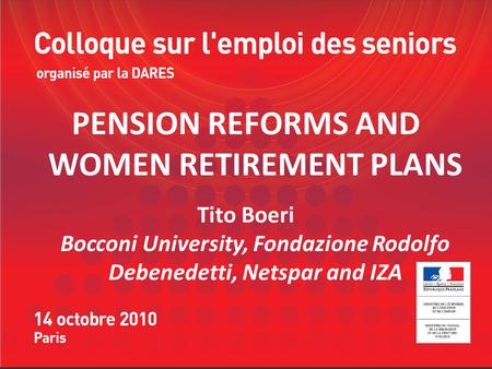PENSION REFORMS AND WOMEN RETIREMENT PLANS Tito Boeri Bocconi University, Fondazione Rodolfo Debenedetti, Netspar and IZA.