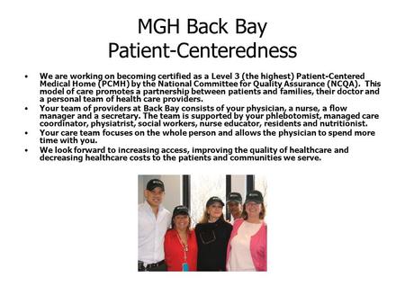 MGH Back Bay Patient-Centeredness We are working on becoming certified as a Level 3 (the highest) Patient-Centered Medical Home (PCMH) by the National.