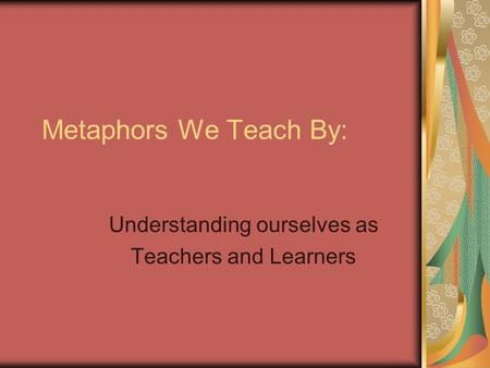 Understanding ourselves as Teachers and Learners